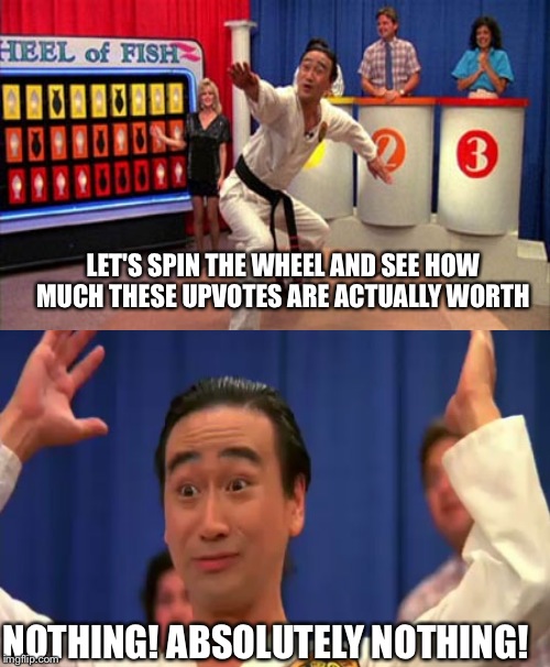 LET'S SPIN THE WHEEL AND SEE HOW MUCH THESE UPVOTES ARE ACTUALLY WORTH NOTHING! ABSOLUTELY NOTHING! | made w/ Imgflip meme maker