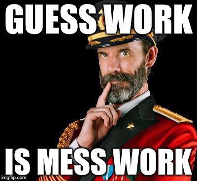 captain obvious | GUESS WORK; IS MESS WORK | image tagged in captain obvious | made w/ Imgflip meme maker