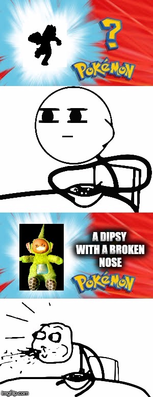 Who's that Pokémon? | A DIPSY WITH A BROKEN NOSE | image tagged in who's that pokmon | made w/ Imgflip meme maker