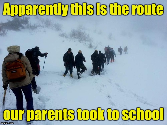 In knee deep snow, up hill, both ways | Apparently this is the route; our parents took to school | image tagged in in snow,up hill both ways | made w/ Imgflip meme maker
