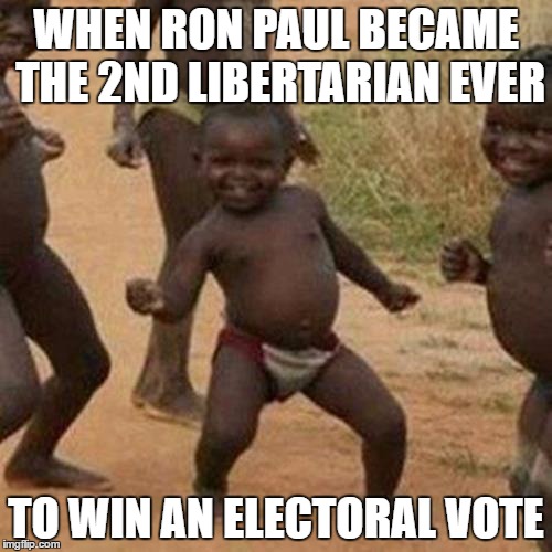 Third World Success Kid Meme | WHEN RON PAUL BECAME THE 2ND LIBERTARIAN EVER; TO WIN AN ELECTORAL VOTE | image tagged in memes,third world success kid,ron paul,libertarian,gary johnson,trump | made w/ Imgflip meme maker