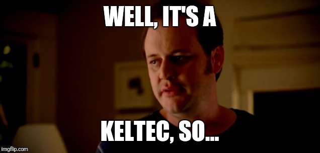 WELL, IT'S A; KELTEC, SO... | made w/ Imgflip meme maker