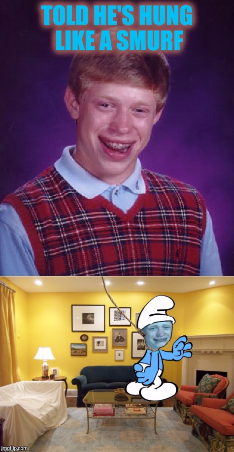 Worst case of blueballs, ever. Thanks Ozbeck for the extra graphic! |  TOLD HE'S HUNG LIKE A SMURF | image tagged in bad luck brian,ozbeck,swiggy,smurfs | made w/ Imgflip meme maker