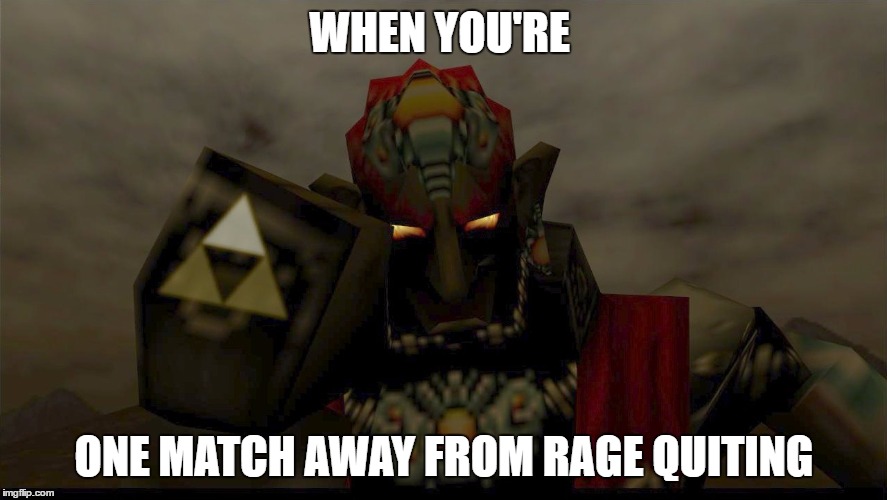 gamer rage quiting | WHEN YOU'RE; ONE MATCH AWAY FROM RAGE QUITING | image tagged in funny memes | made w/ Imgflip meme maker