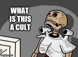 WHAT IS THIS A CULT | made w/ Imgflip meme maker