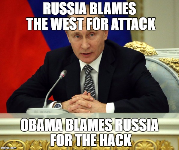Blame Game | RUSSIA BLAMES THE WEST FOR ATTACK; OBAMA BLAMES RUSSIA FOR THE HACK | image tagged in russia | made w/ Imgflip meme maker