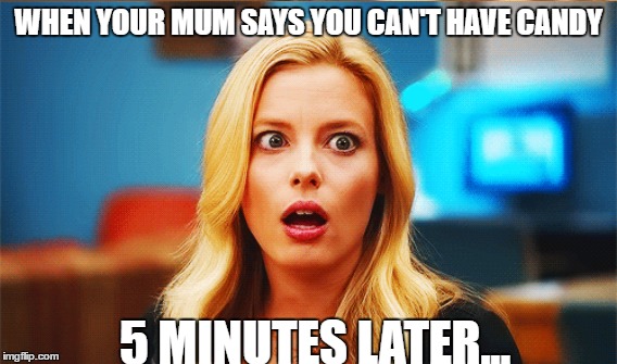 It's just sad how people are treated these days. | WHEN YOUR MUM SAYS YOU CAN'T HAVE CANDY; 5 MINUTES LATER... | image tagged in memes | made w/ Imgflip meme maker
