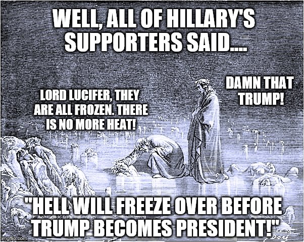 It's official as the Electoral College proclaimed Donald Trump the 45th President Hell did freeze over! | WELL, ALL OF HILLARY'S SUPPORTERS SAID.... DAMN THAT TRUMP! LORD LUCIFER, THEY ARE ALL FROZEN. THERE IS NO MORE HEAT! "HELL WILL FREEZE OVER BEFORE TRUMP BECOMES PRESIDENT!" | image tagged in memes,election 2016 aftermath,donald trump approves,electoral college,funny as hell,hillary supporters | made w/ Imgflip meme maker