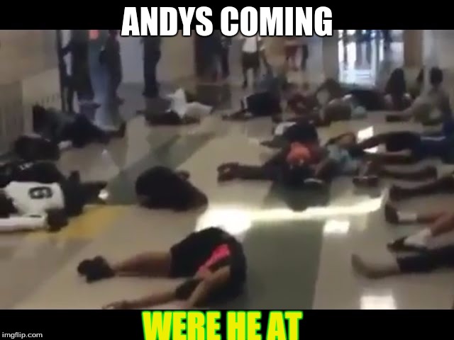 Andys coming  | ANDYS COMING; WERE HE AT | image tagged in andys coming | made w/ Imgflip meme maker
