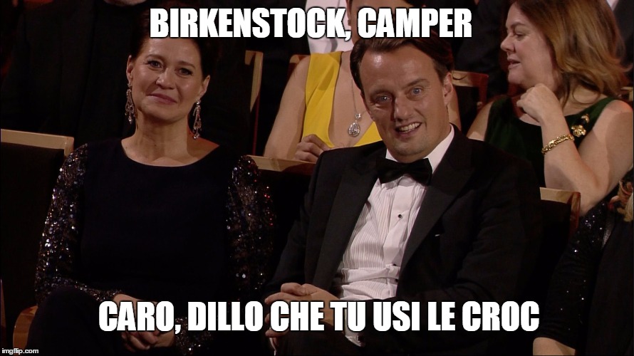BIRKENSTOCK, CAMPER; CARO, DILLO CHE TU USI LE CROC | image tagged in elegant chic sarcasm | made w/ Imgflip meme maker
