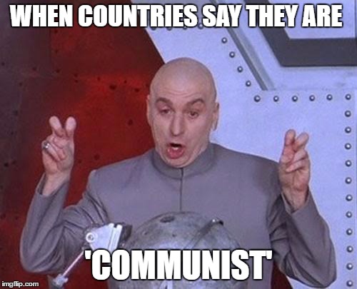 Country by any other name | WHEN COUNTRIES SAY THEY ARE; 'COMMUNIST' | image tagged in memes,dr evil laser | made w/ Imgflip meme maker