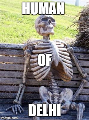 Waiting Skeleton | HUMAN; OF; DELHI | image tagged in memes,waiting skeleton | made w/ Imgflip meme maker