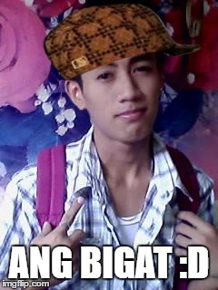 ANG BIGAT :D | image tagged in taaaaay,scumbag | made w/ Imgflip meme maker