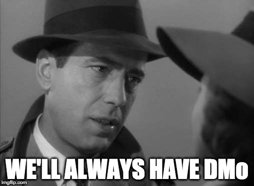 Casablanca Humphry Bogart | WE'LL ALWAYS HAVE DMo | image tagged in casablanca humphry bogart | made w/ Imgflip meme maker