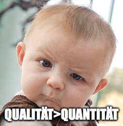 Skeptical Baby Meme | QUALITÄT>QUANTITÄT | image tagged in memes,skeptical baby | made w/ Imgflip meme maker