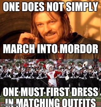 ONE DOES NOT SIMPLY; MARCH INTO MORDOR; ONE MUST FIRST DRESS IN MATCHING OUTFITS | image tagged in one does not simply,marching band | made w/ Imgflip meme maker