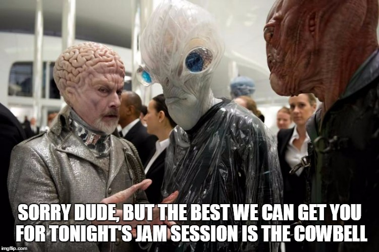 SORRY DUDE, BUT THE BEST WE CAN GET YOU FOR TONIGHT'S JAM SESSION IS THE COWBELL | made w/ Imgflip meme maker