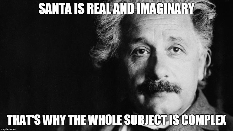 SANTA IS REAL AND IMAGINARY THAT'S WHY THE WHOLE SUBJECT IS COMPLEX | made w/ Imgflip meme maker