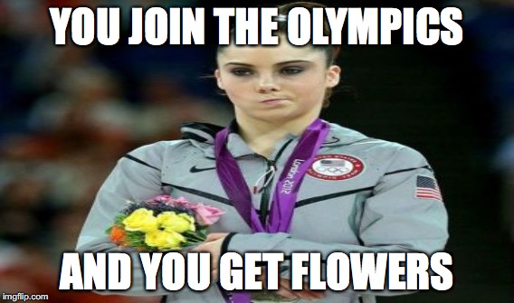 YOU JOIN THE OLYMPICS; AND YOU GET FLOWERS | image tagged in too funny | made w/ Imgflip meme maker