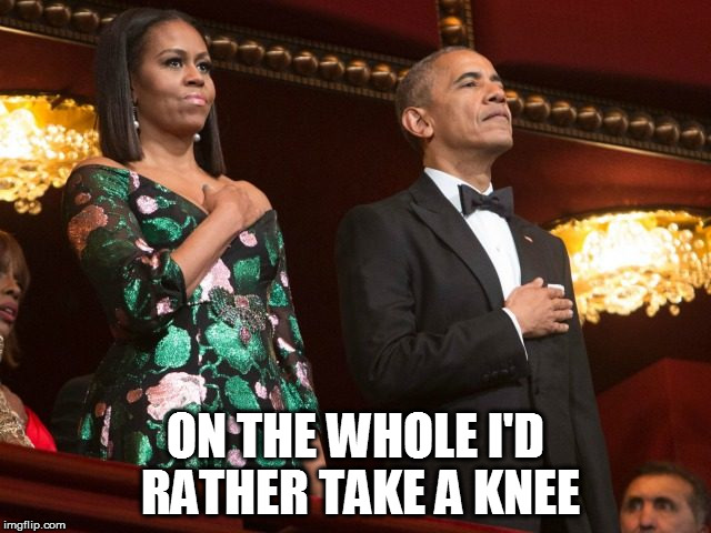 ON THE WHOLE I'D RATHER TAKE A KNEE | image tagged in michelle obama,obama,memes,rascist,potus,flotus | made w/ Imgflip meme maker