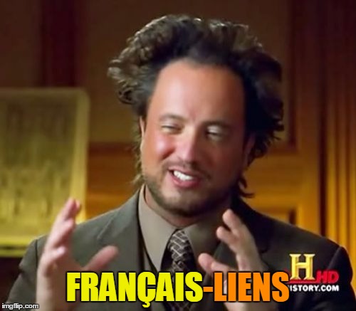 Ancient Aliens Meme | FRANÇAIS-LIENS FRANÇAIS | image tagged in memes,ancient aliens | made w/ Imgflip meme maker