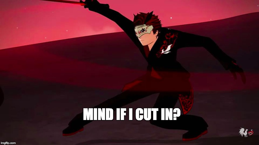 Adam Taurus Going Jetstream Sam | MIND IF I CUT IN? | image tagged in rwby | made w/ Imgflip meme maker