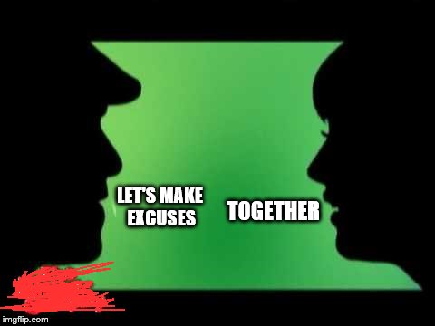 LET'S MAKE EXCUSES; TOGETHER | image tagged in electric company silhouettes | made w/ Imgflip meme maker