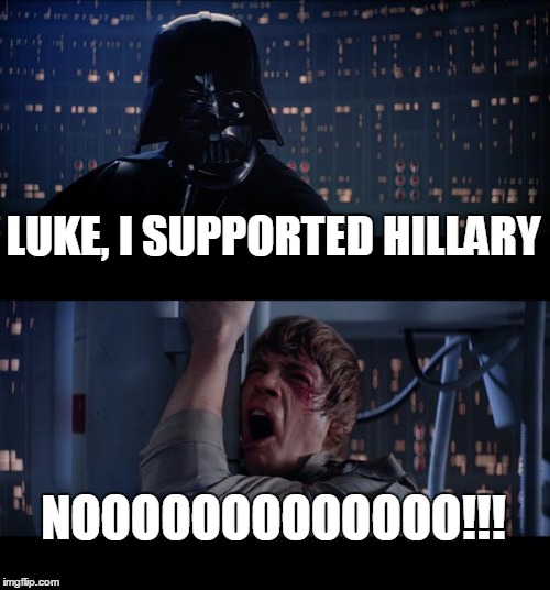 Star Wars No Meme | LUKE, I SUPPORTED HILLARY; NOOOOOOOOOOOOO!!! | image tagged in memes,star wars no | made w/ Imgflip meme maker