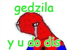 gedzila y u do dis | made w/ Imgflip meme maker