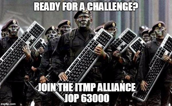 Keyboard warrior | READY FOR A CHALLENGE? JOIN THE ITMP ALLIANCE; JOP 63000 | image tagged in keyboard warrior | made w/ Imgflip meme maker