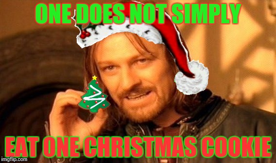 Christmas cookies | ONE DOES NOT SIMPLY; EAT ONE CHRISTMAS COOKIE | image tagged in one does not simply | made w/ Imgflip meme maker