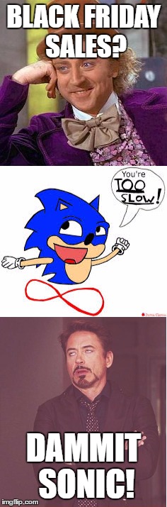 it's too late | BLACK FRIDAY SALES? DAMMIT SONIC! | image tagged in you're too slow | made w/ Imgflip meme maker