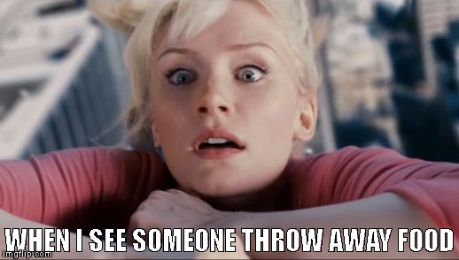 Heartbroken :( | WHEN I SEE SOMEONE THROW AWAY FOOD | image tagged in memes,funny,food | made w/ Imgflip meme maker