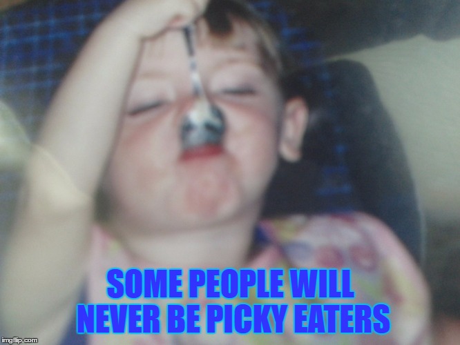 slurp! | SOME PEOPLE WILL NEVER BE PICKY EATERS | image tagged in 10 guy | made w/ Imgflip meme maker