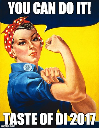 Rosie the riveter | YOU CAN DO IT! TASTE OF DI 2017 | image tagged in rosie the riveter | made w/ Imgflip meme maker