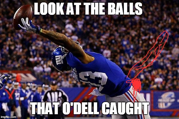 odell beckham jr catch | LOOK AT THE BALLS; THAT O'DELL CAUGHT | image tagged in odell beckham jr catch | made w/ Imgflip meme maker
