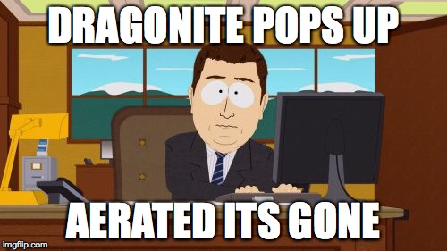 Aaaaand Its Gone | DRAGONITE POPS UP; AERATED ITS GONE | image tagged in memes,aaaaand its gone | made w/ Imgflip meme maker