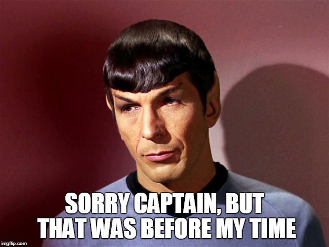 SORRY CAPTAIN, BUT THAT WAS BEFORE MY TIME | made w/ Imgflip meme maker