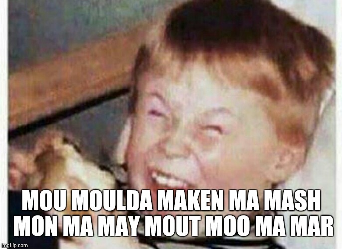 MOU MOULDA MAKEN MA MASH MON MA MAY MOUT MOO MA MAR | made w/ Imgflip meme maker