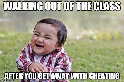 Evil Toddler | WALKING OUT OF THE CLASS; AFTER YOU GET AWAY WITH CHEATING | image tagged in memes,evil toddler | made w/ Imgflip meme maker