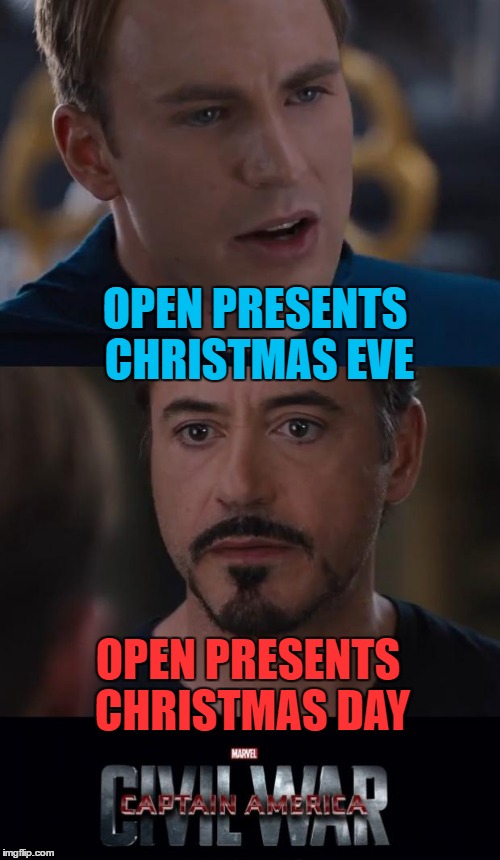 Marvel Civil War | OPEN PRESENTS CHRISTMAS EVE; OPEN PRESENTS CHRISTMAS DAY | image tagged in memes,marvel civil war | made w/ Imgflip meme maker