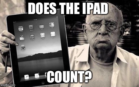 DOES THE IPAD COUNT? | made w/ Imgflip meme maker