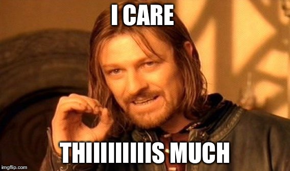 One Does Not Simply Meme | I CARE; THIIIIIIIIIS MUCH | image tagged in memes,one does not simply | made w/ Imgflip meme maker