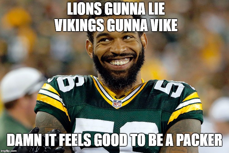 Packers season | LIONS GUNNA LIE; VIKINGS GUNNA VIKE; DAMN IT FEELS GOOD TO BE A PACKER | image tagged in green bay packers,detroit lions,minnesota vikings,playoffs,nfl memes,funny memes | made w/ Imgflip meme maker