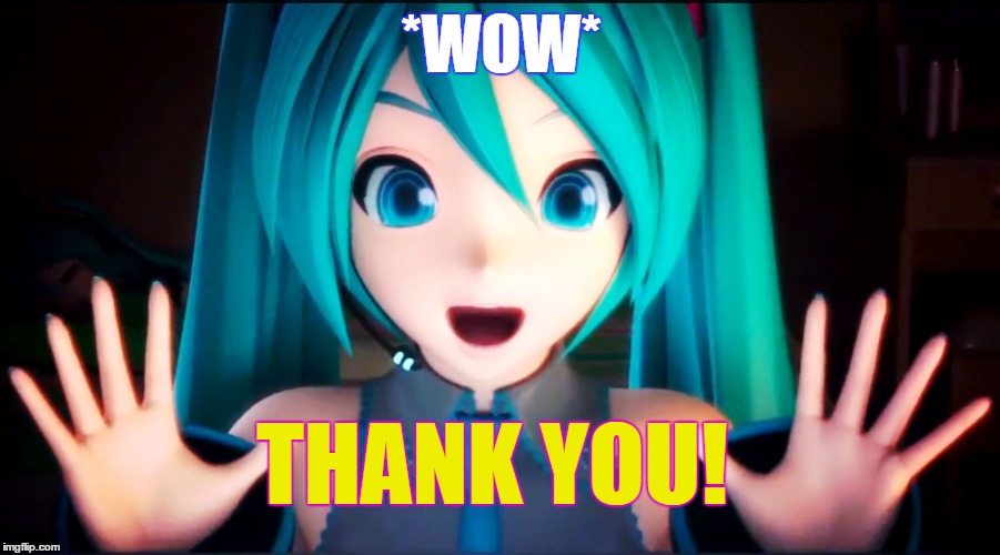 Thank you! | *WOW*; THANK YOU! | image tagged in thank you,hatsune miku | made w/ Imgflip meme maker