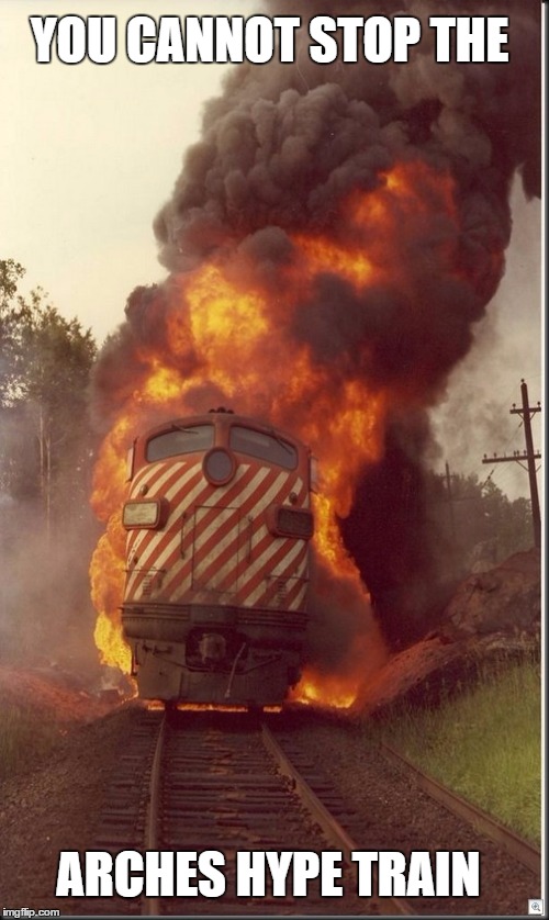 YOU CANNOT STOP THE; ARCHES HYPE TRAIN | made w/ Imgflip meme maker
