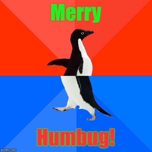 Because sometimes I get mixed feelings during the holidays | Merry; Humbug! | image tagged in memes,socially awesome awkward penguin,humbug,merry | made w/ Imgflip meme maker