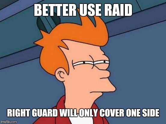 Futurama Fry Meme | BETTER USE RAID RIGHT GUARD WILL ONLY COVER ONE SIDE | image tagged in memes,futurama fry | made w/ Imgflip meme maker
