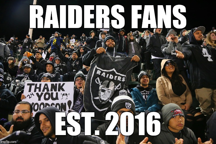 RAIDERS FANS; EST. 2016 | image tagged in oakland raiders,bandwagon,fans | made w/ Imgflip meme maker
