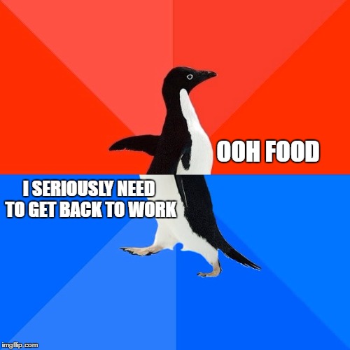 Socially Awesome Awkward Penguin | OOH FOOD; I SERIOUSLY NEED TO GET BACK TO WORK | image tagged in memes,socially awesome awkward penguin | made w/ Imgflip meme maker